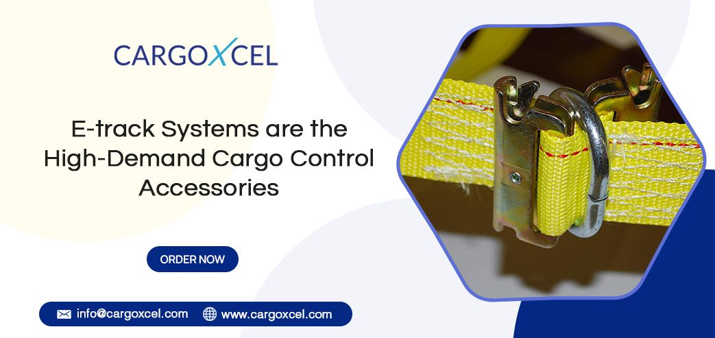 E-Track Systems Are The High-Demand Cargo Control Accessories